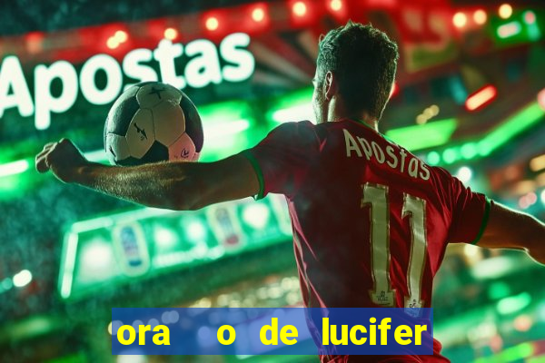 ora  o de lucifer para ganhar na mega sena